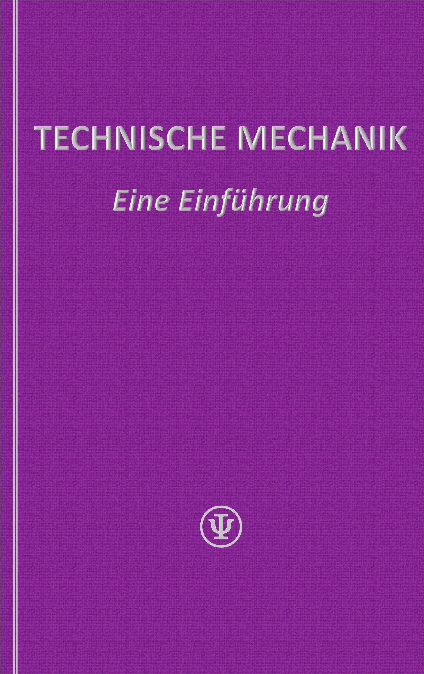 Technische Mechanik - Eine Einführung